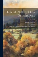 Les Oubliés Et Les Dédaignés: Figures De La Fin Du Xviiie Si?cle, Par Charles Monselet; Volume 1