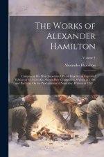 The Works of Alexander Hamilton: Comprising His Most Important Official Reports; an Improved Edition of the Federalist, On the New Constitution, Writt