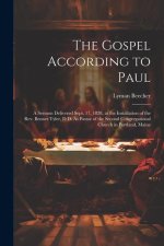 The Gospel According to Paul: A Sermon Delivered Sept. 17, 1828, at the Installation of the Rev. Bennet Tyler, D.D. As Pastor of the Second Congrega