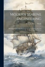 Modern Marine Engineering: Illustrated With Thirty-Six Correctly Colored Plates and Two Hundred and Forty Wood-Cuts