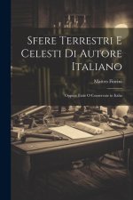 Sfere Terrestri E Celesti Di Autore Italiano: Oppure Fatte O Conservate in Italia
