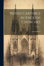 Wood Carvings in English Churches; Volume 1