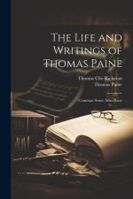 The Life and Writings of Thomas Paine: Common Sense; Miscellany