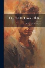 Eug?ne Carri?re: Essai De Biographie Psychologique