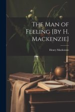 The Man of Feeling [By H. Mackenzie]