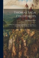 Thomas Saga Erkibyskups: Fort?lling Om Thomas Becket, Erkebiskop Af Canterbury. to Bearbeidelser Samt Fragmenter Af En Tredie