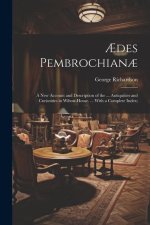 ?des Pembrochian?: A New Account and Description of the ... Antiquities and Curiosities in Wilton-House. ... With a Complete Index;