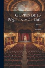 OEuvres De J.B. Pquelin Moli?re..: Le Tartuffe