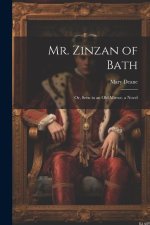 Mr. Zinzan of Bath: Or, Seen in an Old Mirror. a Novel