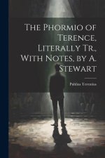 The Phormio of Terence, Literally Tr., With Notes, by A. Stewart