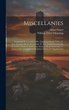 Miscellanies: Consisting Of: I. Letters to Dr. Channing On the Trinity; Ii. Two Sermons On the Atonement; Iii. Sacramental Sermon On