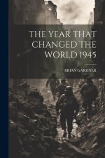 The Year That Changed the World 1945