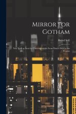 Mirror for Gotham: New York as Seen by Contemporaries From Dutch Days to the Present