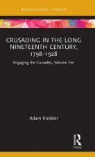 Crusading in the Long Nineteenth Century, 1798-1928