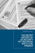 The Secret History of UK Security Vetting from 1914 to the Present