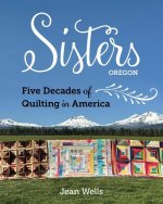 Sisters--Five Decades of Quilting in America