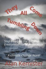 They All Come Tumbling Down: A Climate Change novel