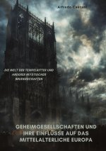 Geheimgesellschaften und ihre Einflüsse auf das  mittelalterliche Europa