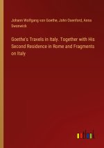 Goethe's Travels in Italy. Together with His Second Residence in Rome and Fragments on Italy