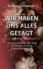 Wir haben uns alles gesagt ? Die Aussöhnung mit den Eltern im letzten Lebensabschnitt