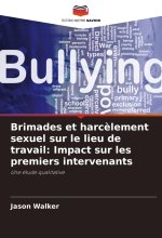 Brimades et harc?lement sexuel sur le lieu de travail: Impact sur les premiers intervenants