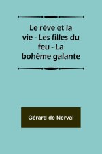 Le r?ve et la vie - Les filles du feu - La boh?me galante
