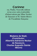 Corinne; ou, l'Italie; Nouvelle édition revue avec soin et précédée d'observations par Mme Necker de Saussure et M. Sainte-Beuve de l'Académie françai