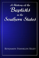 The History Of The Baptists in the Southern States East of the Mississippi