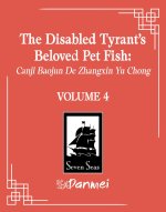 The Disabled Tyrant's Beloved Pet Fish: Canji Baojun de Zhangxin Yu Chong (Novel) Vol. 4