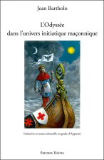 L'Odyssée dans l'univers initiatique maçonnique - Initiation et tenue solennelle au grade d'Apprenti