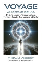 Voyage au coeur de l'IA - Du destin humain à l'âme des machines : l'éthique et la quête de la conscience artificielle