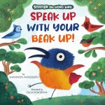 SPEAK UP WITH YOUR BEAK UP