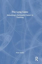 The Long Game: How to Sustain a Successful Career in Teaching