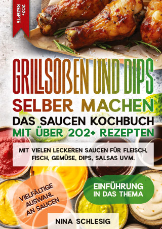 Grillsoßen und Dips selber machen ? Das Saucen Kochbuch mit über 202+ Rezepten (Copertă tare)