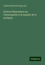 Notices élémentaires sur l'homéopathie et la mani?re de la pratiquer