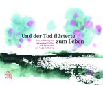 Und der Tod flüsterte zum Leben