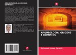 ARQUEOLOGIA, ORIGENS E DOMÍNIOS