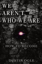 WE AREN'T WHO WE ARE