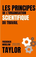LES PRINCIPES DE L'ORGANISATION SCIENTIFIQUE DU TRAVAIL (version française avec biographie de l'auteur)