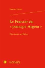 Le pouvoir du  principe argent  - dix études sur balzac