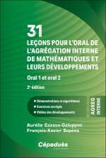 31 leçons pour l’oral de l’agrégation interne de mathématiques et leurs développements. Oral 1 et or