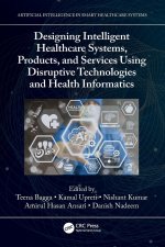 Designing Intelligent Healthcare Systems, Products, and Services Using Disruptive Technologies and Health Informatics