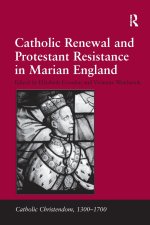 Catholic Renewal and Protestant Resistance in Marian England