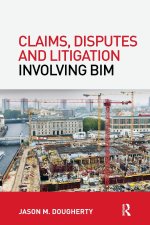 Claims, Disputes and Litigation Involving BIM