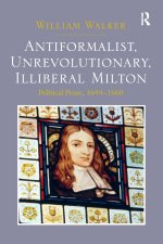 Antiformalist, Unrevolutionary, Illiberal Milton