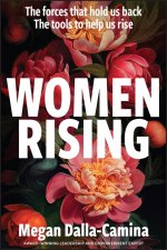 Women Rising: The Forces That Hold Us Back. The Tools to Help Us Rise.