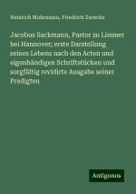 Jacobus Sackmann, Pastor zu Limmer bei Hannover; erste Darstellung seines Lebens nach den Acten und eigenhändigen Schriftstücken und sorgfältig revidi