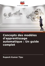 Concepts des mod?les d'apprentissage automatique : Un guide complet