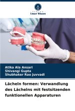 Lächeln formen: Verwandlung des Lächelns mit festsitzenden funktionellen Apparaturen