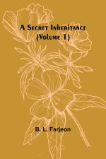 A Secret Inheritance (Volume 1)